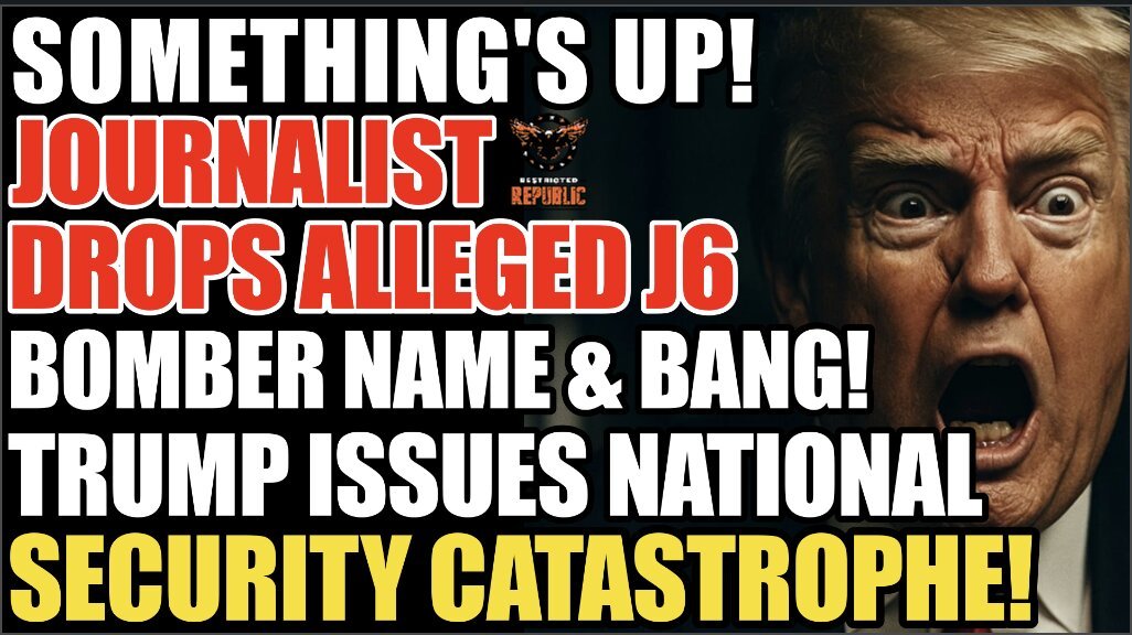 Something’s Up! Journalist Drops Alleged J6 Bomber Name & BANG Trump Issues National Security Catastrophe! 